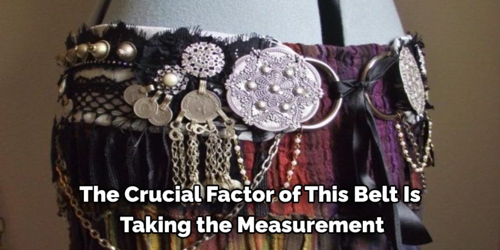 The Crucial Factor of This Belt Is Taking the Measurement