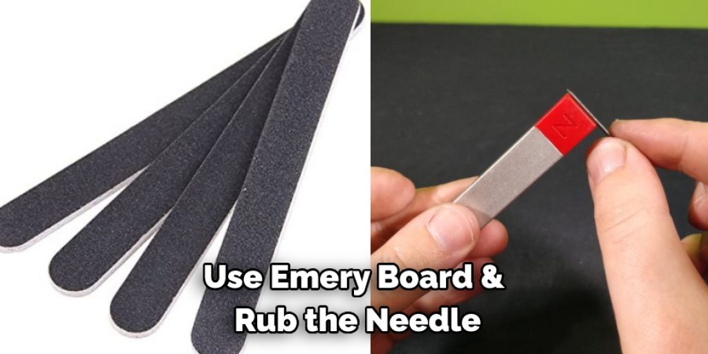 Use Emery Board & Rub the Needle