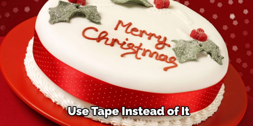  Use Tape Instead of It