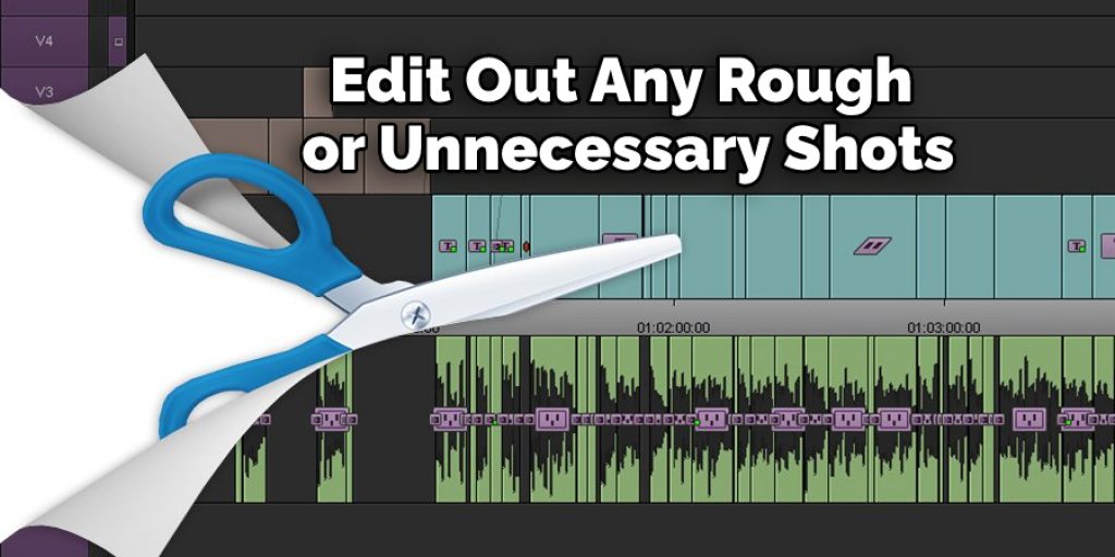 Edit Out Any Rough or Unnecessary Shots