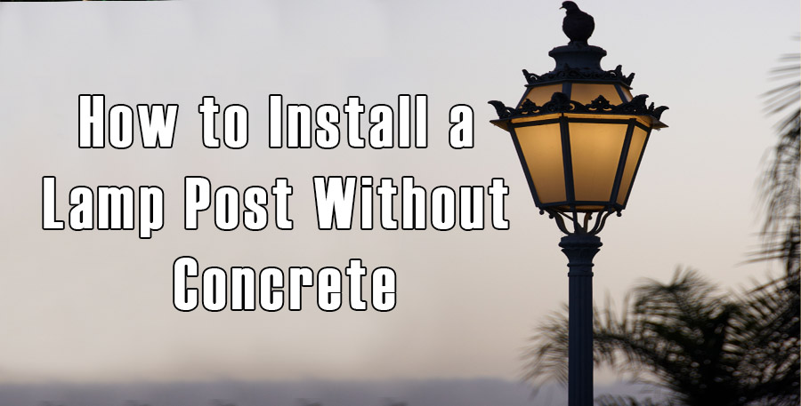 How to Install a Lamp Post Without Concrete