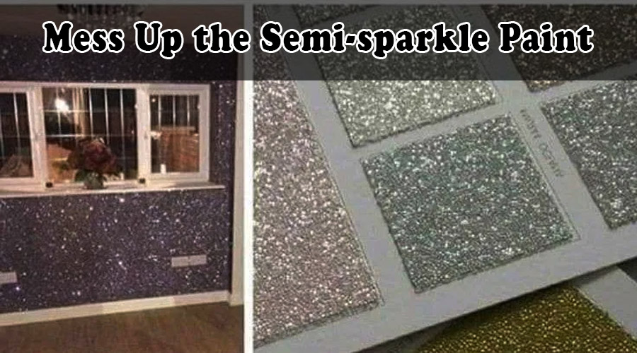 Mess up the semi-sparkle paint