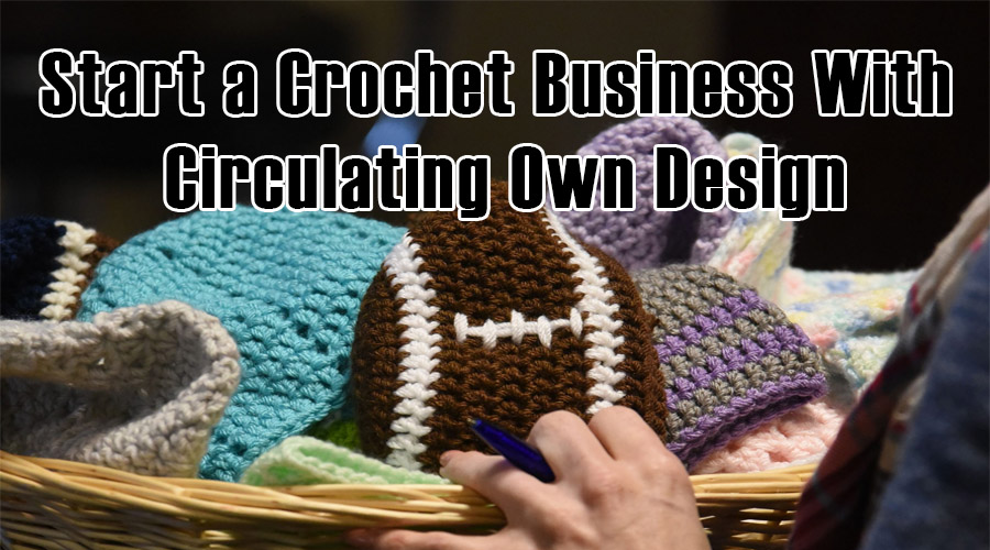 How to Start a Crochet Business Expert Guide for You (2024)