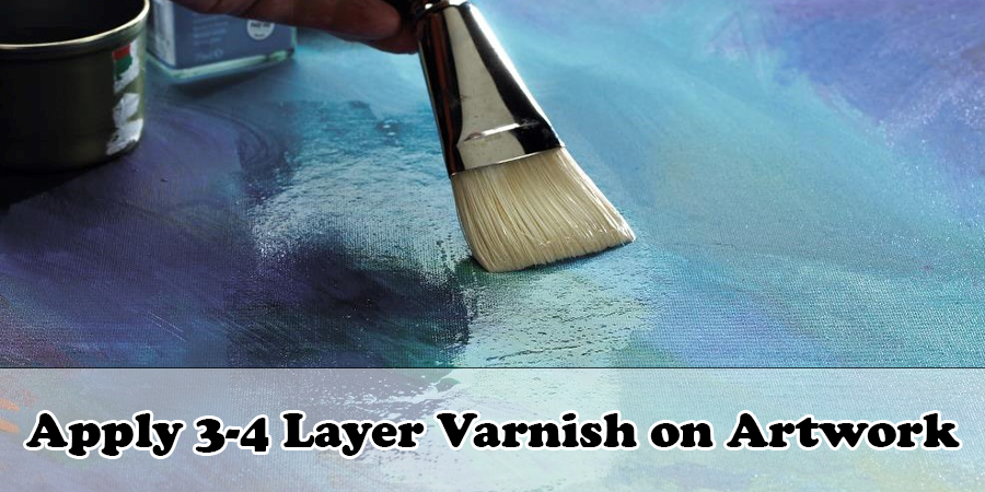 Apply 3-4 Layer Varnish on Artwork