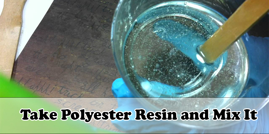 Take Polyester Resin and Mix It