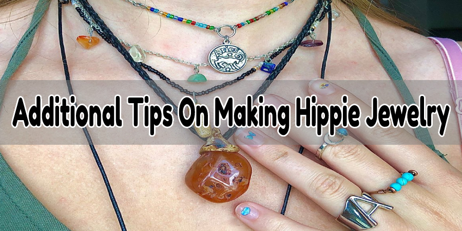 Additional Tips On Making Hippie Jewelry