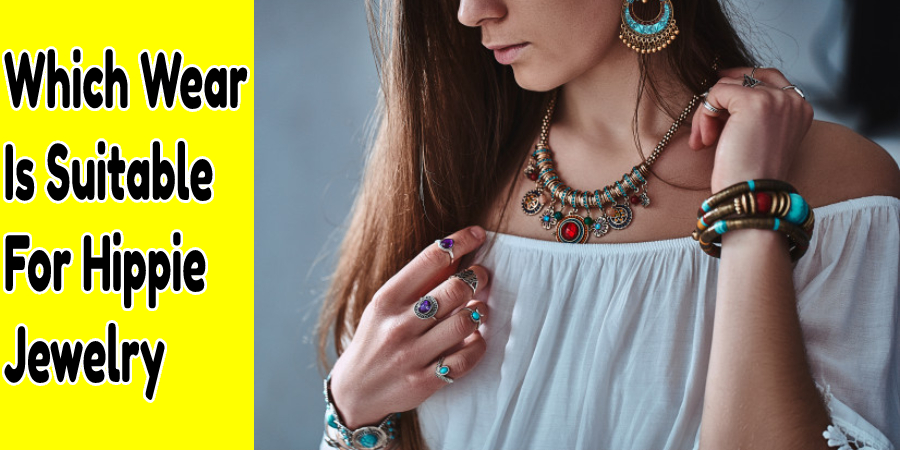Which Wear Is Suitable for Hippie Jewelry