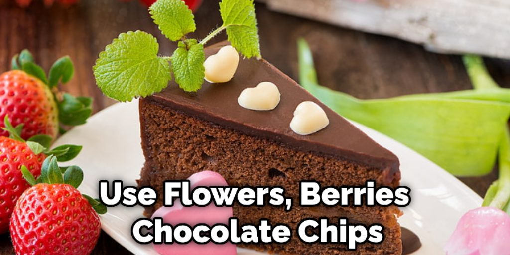 Use Flowers, Berries, Chocolate Chips