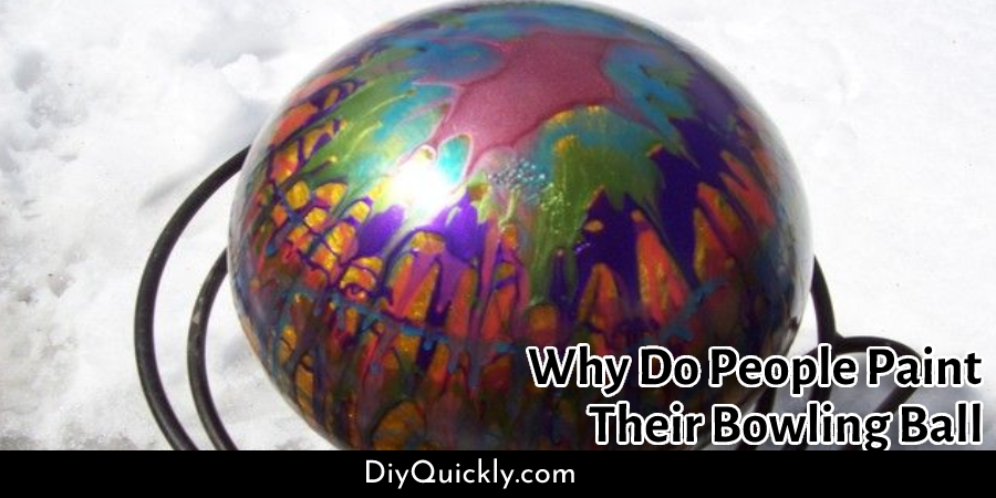 Why Do People Paint Their Bowling Ball