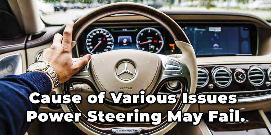 Cause of Various Issues Power Steering May Fail.