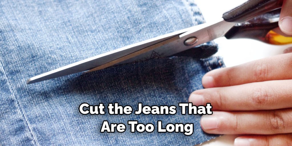 Cut the Jeans That Are Too Long