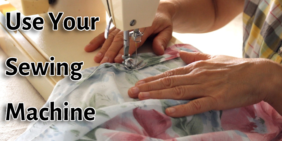 Use Your Sewing Machine