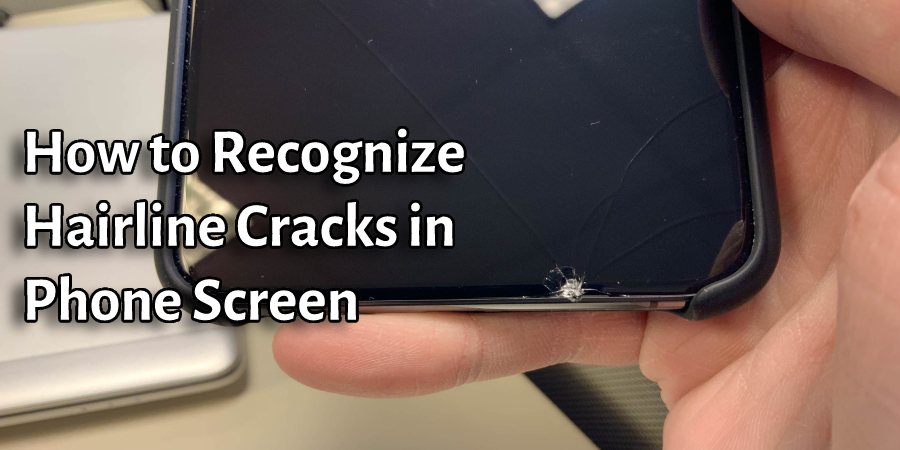 How to Recognize Hairline Cracks in Phone Screen