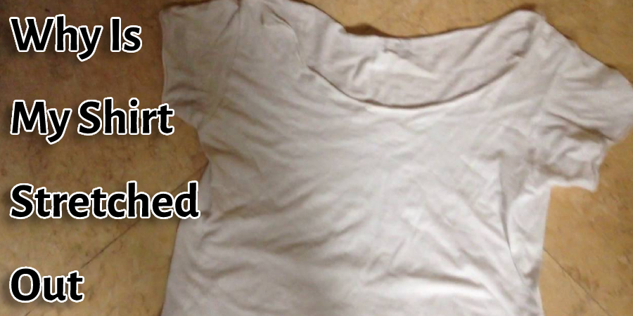 Why Is My Shirt Stretched Out