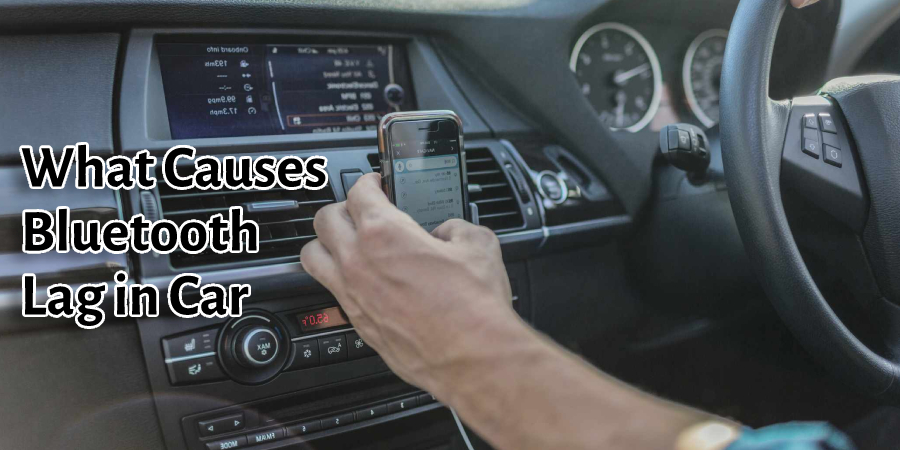 What Causes Bluetooth Lag in Car