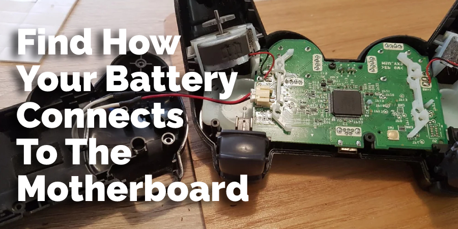 Find How Your Battery Connects To The Motherboard 