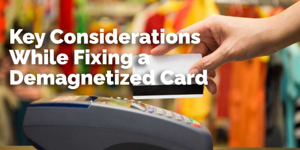 Key Considerations While Fixing a Demagnetized Card