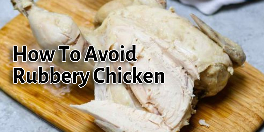 How To Avoid Rubbery Chicken