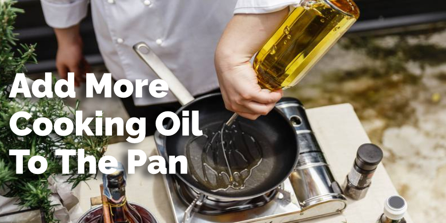 Add More Cooking Oil To The Pan