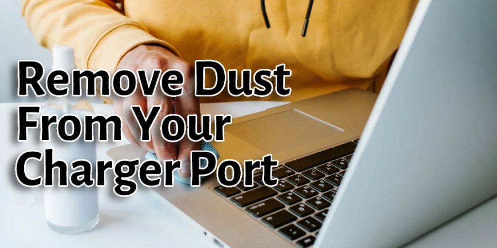 Remove Dust From Your Charger Port