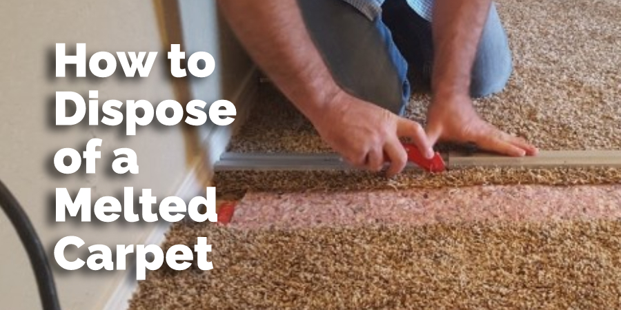 How to Dispose of a Melted Carpet