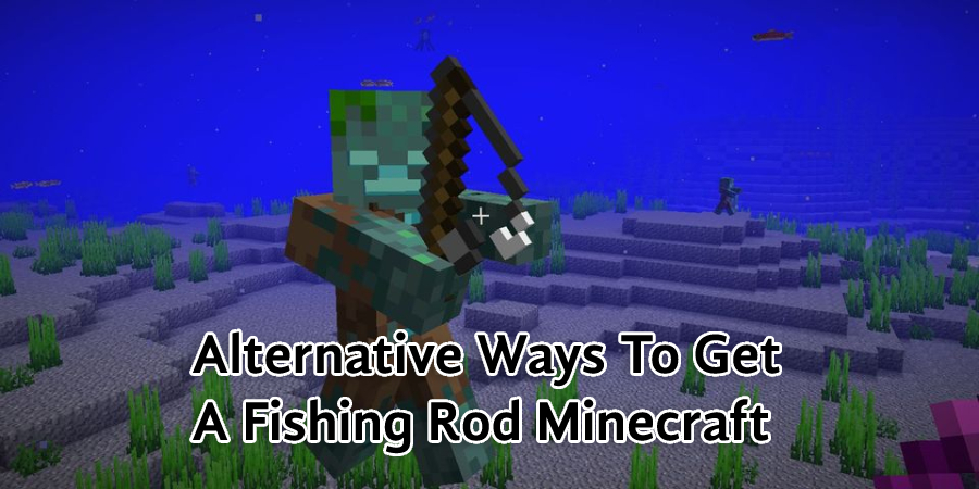 Alternative Ways To Get A Fishing Rod Minecraft