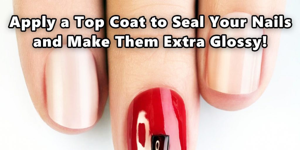 Apply a Top Coat to Seal Your Nails 