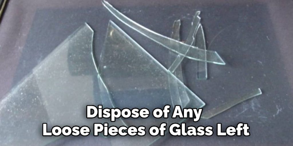  Dispose of Any Loose Pieces of Glass Left