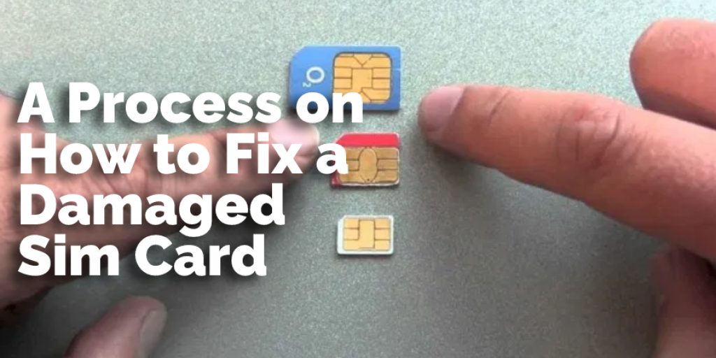 A Process on How to Fix a Damaged Sim Card