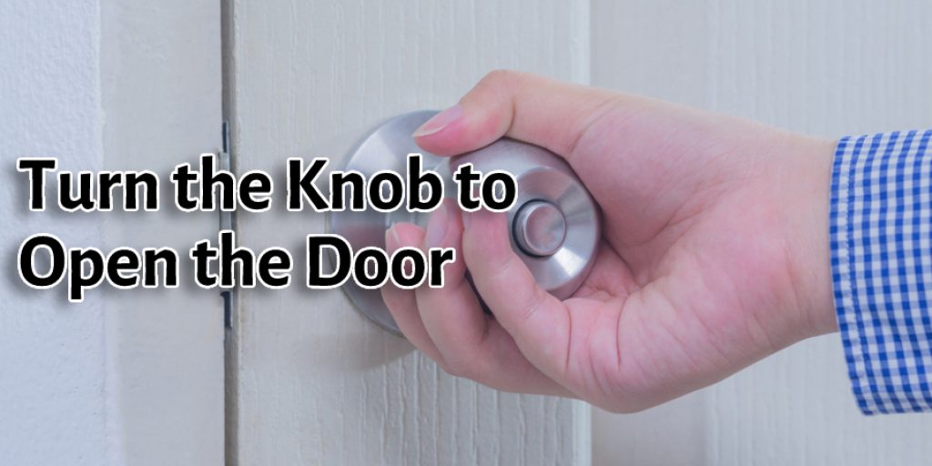 Turn the Knob to Open the Door