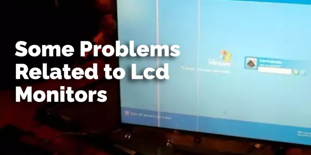 Some Problems Related to Lcd Monitors