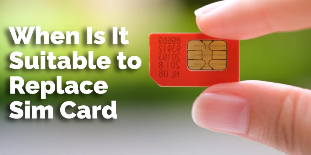 When Is It Suitable to Replace Sim Card