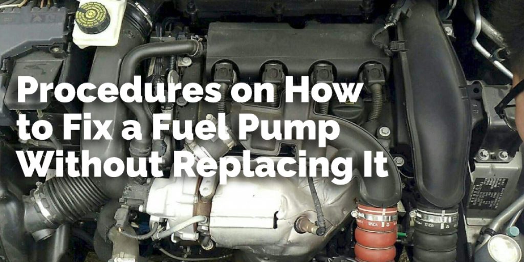 Procedures on How to Fix a Fuel Pump Without Replacing It