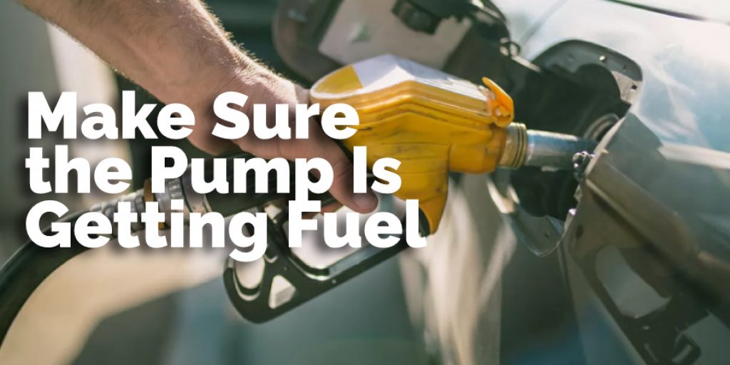 Make Sure the Pump Is Getting Fuel