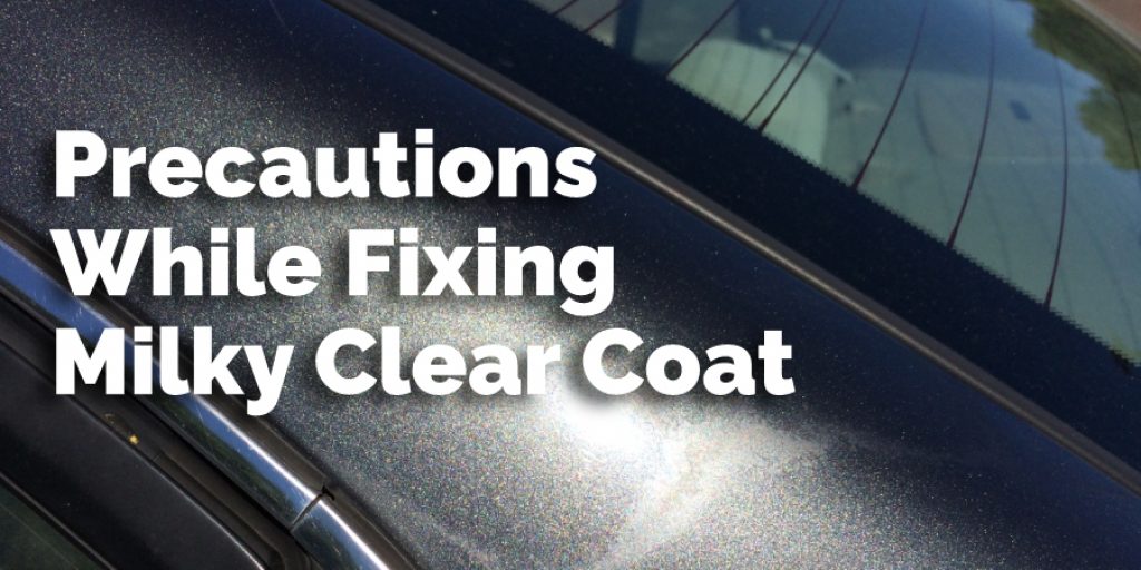 Precautions While Fixing Milky Clear Coat