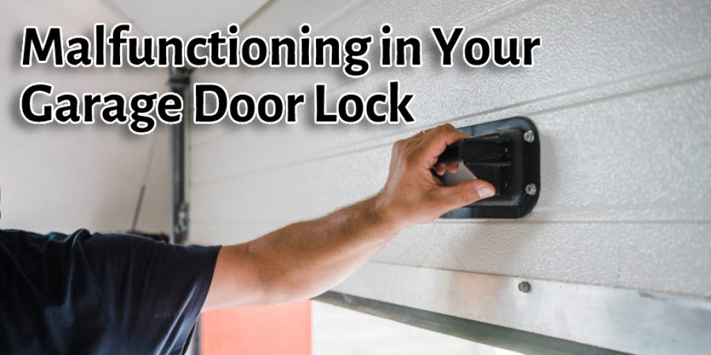 Malfunctioning in Your Garage Door Lock