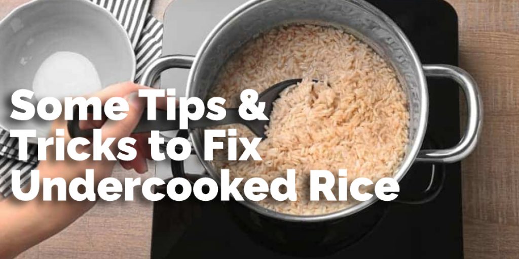 Some Tips & Tricks to Fix Undercooked Rice