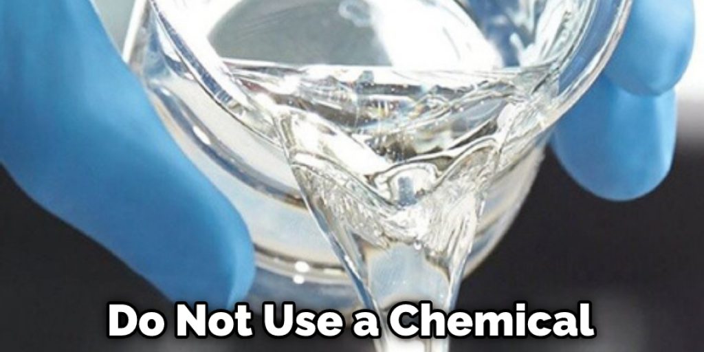 Do Not Use a Chemical