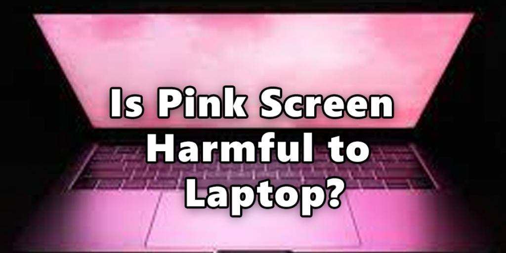 Is Pink Screen Harmful to Laptop