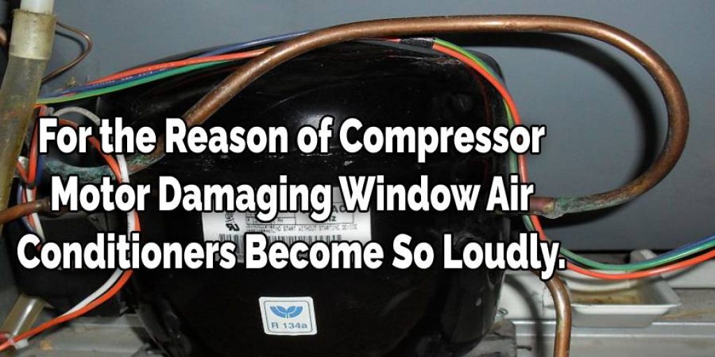   Window Air Conditioners Become So Loudly Because of Damaging Compressor Motor.Air Conditioners Become So Loudly.