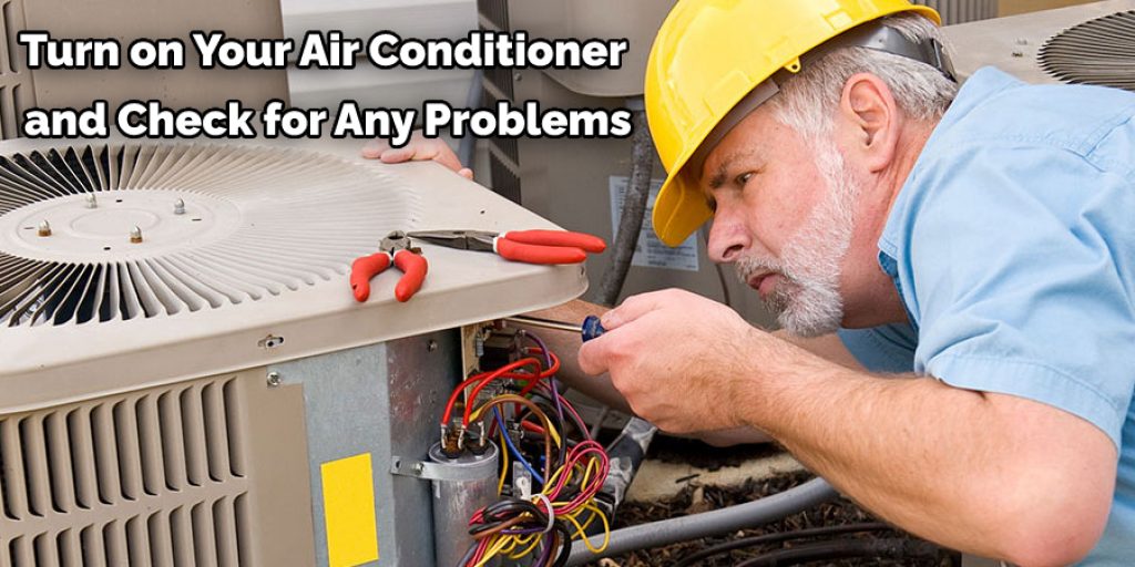 Turn on Your Air Conditioner  and Check for Any Problems