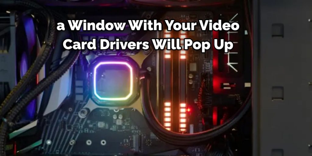  a Window With Your Video  Card Drivers Will Pop Up