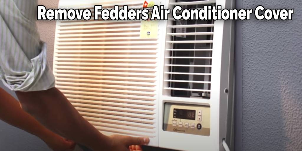 How to Remove Fedders Air Conditioner Cover