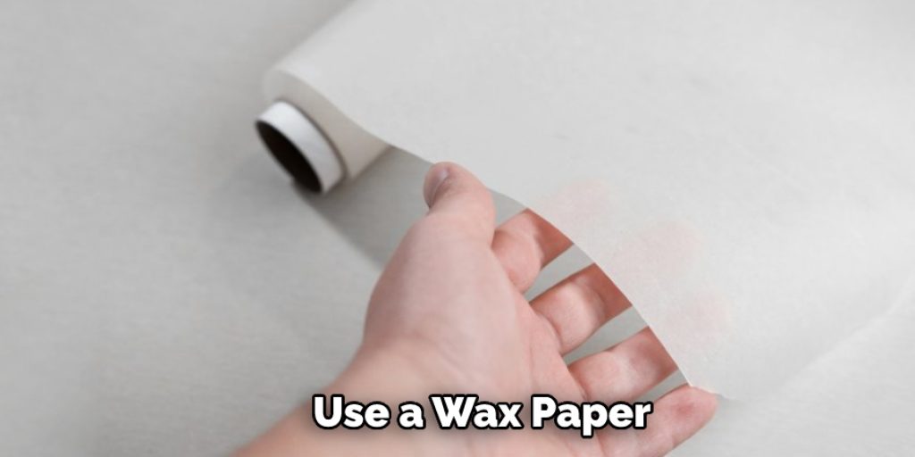 Use a Wax Paper
