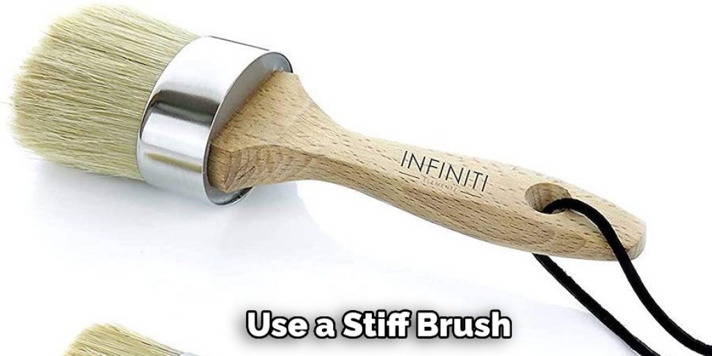 Use a Stiff Brush