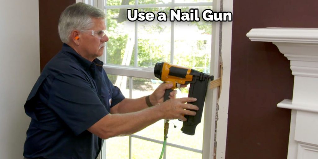 Use a Nail Gun