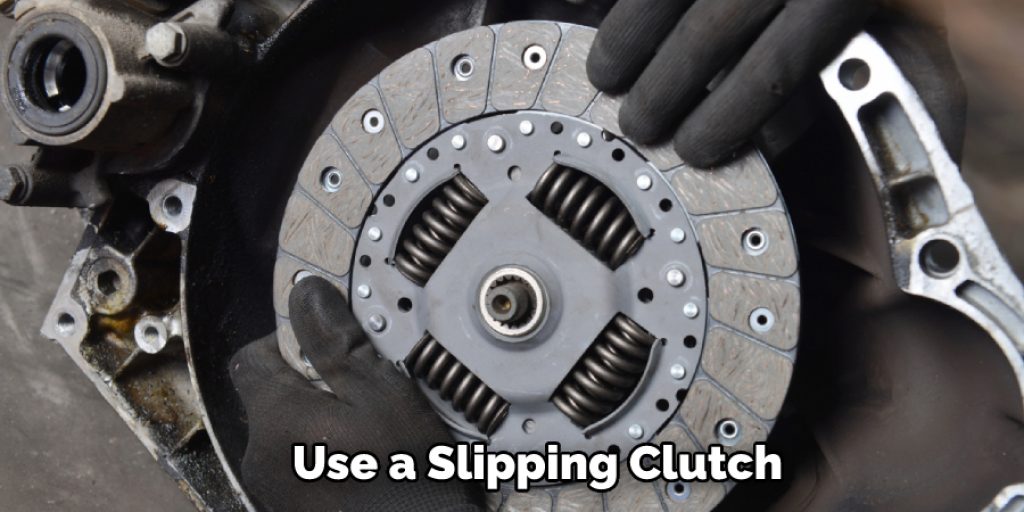 Use a Slipping Clutch 