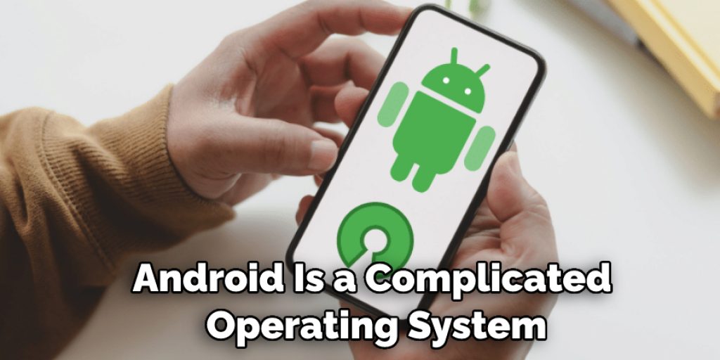 Android Is a Complicated  Operating System