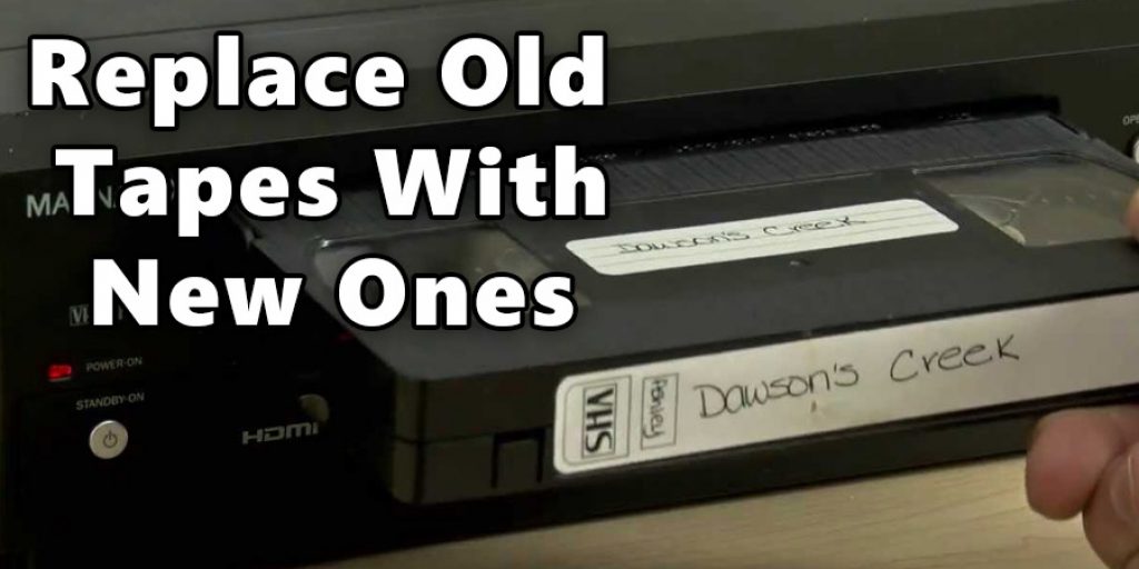 Replace Old Tapes With New Ones 