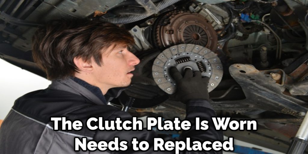 The Clutch Plate Is Worn Needs to Replaced